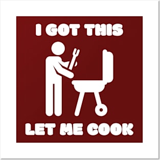 I Got This Let Me Cook BBQ Grilling Posters and Art